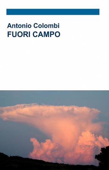 Fuori campo - Antonio Colombi - Libro ilmiolibro self publishing 2013, La community di ilmiolibro.it | Libraccio.it