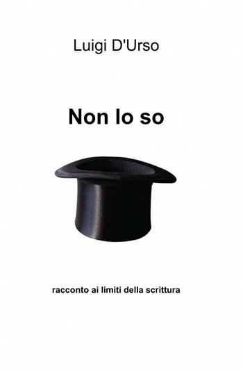 Non lo so - Luigi D'Urso - Libro ilmiolibro self publishing 2013, La community di ilmiolibro.it | Libraccio.it