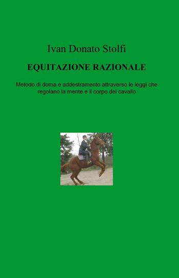 Equitazione razionale - Ivan D. Stolfi - Libro ilmiolibro self publishing 2013, La community di ilmiolibro.it | Libraccio.it
