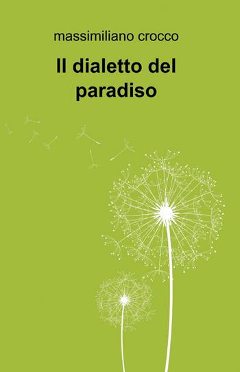 Il dialetto del paradiso - Massimiliano Crocco - Libro ilmiolibro self publishing 2013, La community di ilmiolibro.it | Libraccio.it