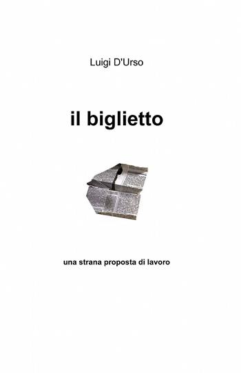 Il biglietto - Luigi D'Urso - Libro ilmiolibro self publishing 2013, La community di ilmiolibro.it | Libraccio.it