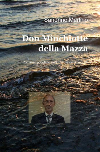 Don Minchiotte della Mazza - Sandrino Merlino - Libro ilmiolibro self publishing 2013, La community di ilmiolibro.it | Libraccio.it