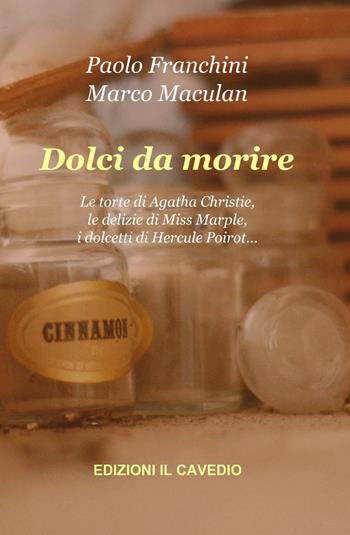 Dolci da morire - Paolo Franchini, Marco Maculan - Libro ilmiolibro self publishing 2011, La community di ilmiolibro.it | Libraccio.it