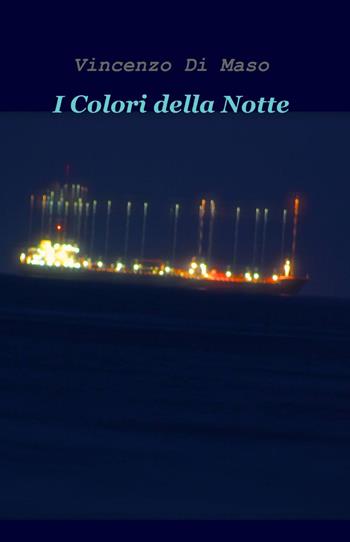 I colori della notte - Vincenzo Di Maso - Libro ilmiolibro self publishing 2013, La community di ilmiolibro.it | Libraccio.it