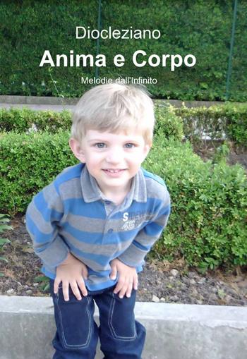 Anima e corpo - Diocleziano - Libro ilmiolibro self publishing 2013, La community di ilmiolibro.it | Libraccio.it