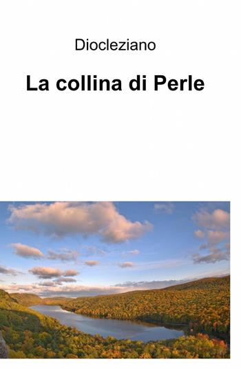 La collina di perle - Diocleziano - Libro ilmiolibro self publishing 2013, La community di ilmiolibro.it | Libraccio.it