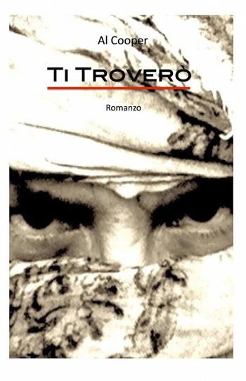 Ti troverò - Al Cooper - Libro ilmiolibro self publishing 2013, La community di ilmiolibro.it | Libraccio.it