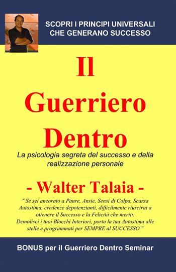 Il guerriero dentro - Walter Talaia - Libro ilmiolibro self publishing 2013, La community di ilmiolibro.it | Libraccio.it