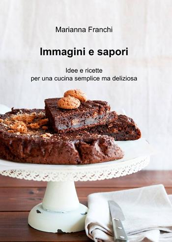 Immagini e sapori - Marianna Franchi - Libro ilmiolibro self publishing 2013, La community di ilmiolibro.it | Libraccio.it