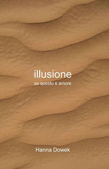Illusione - Hanna Dowek - Libro ilmiolibro self publishing 2013, La community di ilmiolibro.it | Libraccio.it