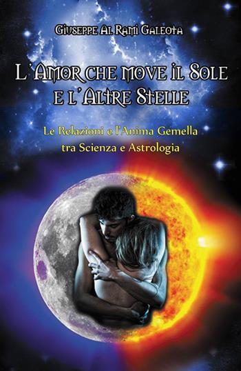 L' amor che move il sole e l'altre stelle - Giuseppe Al Rami Galeota - Libro ilmiolibro self publishing 2013, La community di ilmiolibro.it | Libraccio.it