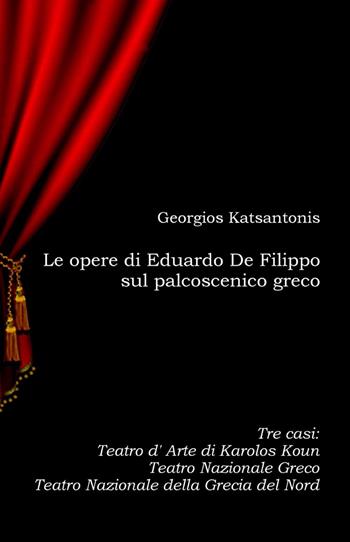 Le opere di Eduardo De Filippo sul palcoscenico greco - Georgios Katsantonis - Libro ilmiolibro self publishing 2013, La community di ilmiolibro.it | Libraccio.it