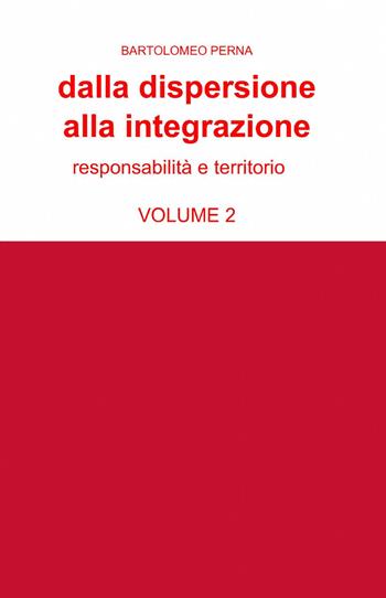 Dalla dispersione alla integrazione. Vol. 2 - Bartolomeo Perna - Libro ilmiolibro self publishing 2013, La community di ilmiolibro.it | Libraccio.it