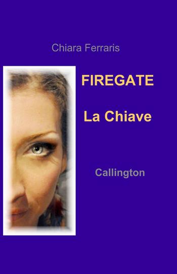 La chiave. Firegate. Vol. 1: Callington. - Chiara Ferraris - Libro ilmiolibro self publishing 2013, La community di ilmiolibro.it | Libraccio.it