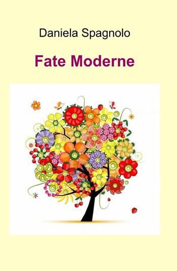 Fate moderne - Daniela Spagnolo - Libro ilmiolibro self publishing 2013, La community di ilmiolibro.it | Libraccio.it