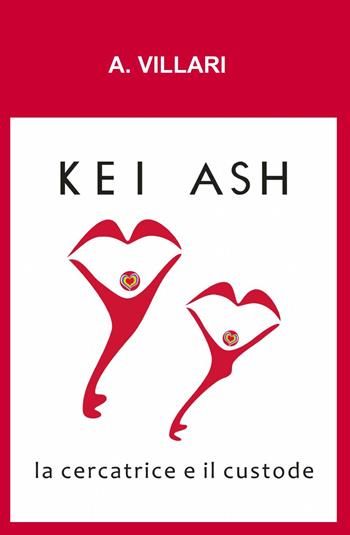 Kei Ash. La cercatrice e il custode - A. Villari - Libro ilmiolibro self publishing 2013, La community di ilmiolibro.it | Libraccio.it