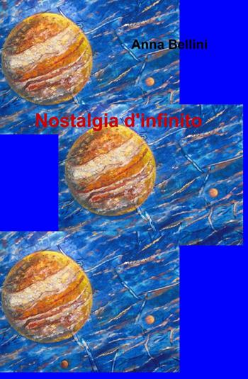 Nostalgia d'infinito - Anna Bellini - Libro ilmiolibro self publishing 2013, La community di ilmiolibro.it | Libraccio.it