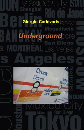 Underground - Giorgio Carlevaris - Libro ilmiolibro self publishing 2013, La community di ilmiolibro.it | Libraccio.it