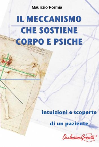 Il meccanismo che sostiene corpo e psiche - Maurizio Formia - Libro ilmiolibro self publishing 2013, La community di ilmiolibro.it | Libraccio.it