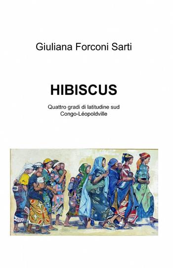 Hibiscus - Giuliana Forconi Sarti - Libro ilmiolibro self publishing 2013, La community di ilmiolibro.it | Libraccio.it