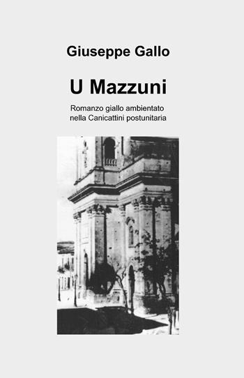 U mazzuni - Giuseppe Gallo - Libro ilmiolibro self publishing 2013, La community di ilmiolibro.it | Libraccio.it