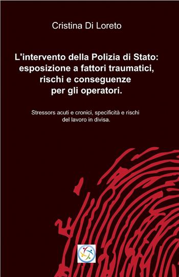 L' intervento della polizia di stato: esposizione a fattori traumatici, rischi e conseguenze per gli operatori - Cristina Di Loreto - Libro ilmiolibro self publishing 2013, La community di ilmiolibro.it | Libraccio.it