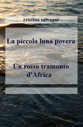 La piccola luna povera-Un rosso tramonto d'Africa - Cristina Salvagni - Libro ilmiolibro self publishing 2016, La community di ilmiolibro.it | Libraccio.it