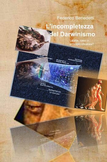 L' incompletezza del darwinismo - Federico Benedetti - Libro ilmiolibro self publishing 2013, La community di ilmiolibro.it | Libraccio.it