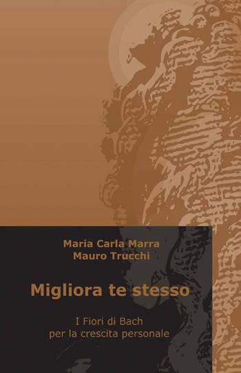 Migliora te stesso - M. Carla Marra, Mauro Trucchi - Libro ilmiolibro self publishing 2013, La community di ilmiolibro.it | Libraccio.it