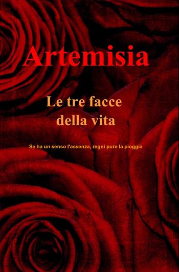 Le tre facce della vita - Artemisia - Libro ilmiolibro self publishing 2013, La community di ilmiolibro.it | Libraccio.it