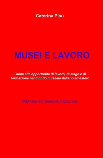 Musei e lavoro - Caterina Pisu - Libro ilmiolibro self publishing 2013, La community di ilmiolibro.it | Libraccio.it