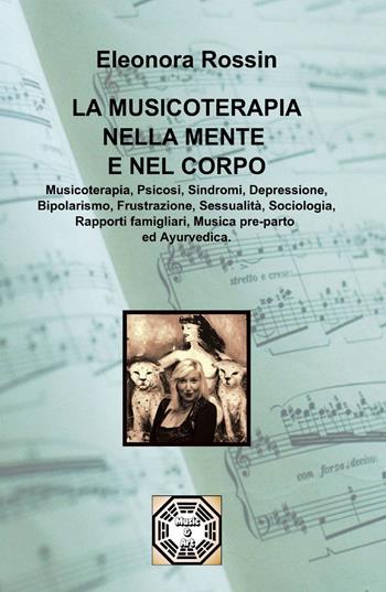 La musicoterapia nella mente e nel corpo - Eleonora Rossin - Libro ilmiolibro self publishing 2013, La community di ilmiolibro.it | Libraccio.it