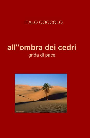 All'ombra dei cedri - Italo Coccolo - Libro ilmiolibro self publishing 2011, La community di ilmiolibro.it | Libraccio.it