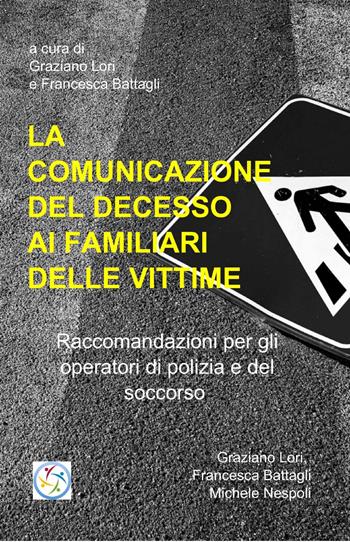 La comunicazione del decesso improvviso ai familiari delle vittime - Graziano Lori, Francesco Battaglia - Libro ilmiolibro self publishing 2013, La community di ilmiolibro.it | Libraccio.it