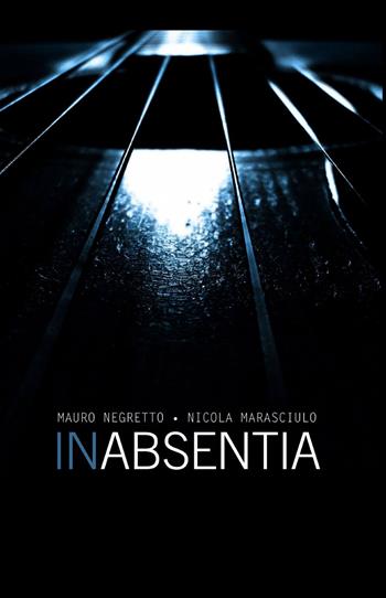 In absentia - Nicola Marasciulo, Mauro Negretto - Libro ilmiolibro self publishing 2013, La community di ilmiolibro.it | Libraccio.it