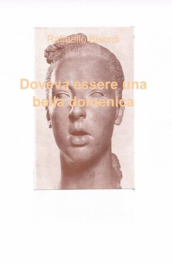 Doveva essere una bella domenica - Raffaello Bisordi - Libro ilmiolibro self publishing 2013, La community di ilmiolibro.it | Libraccio.it
