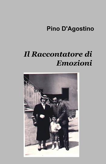 Il raccontatore di emozioni - Pino D'agostino - Libro ilmiolibro self publishing 2013, La community di ilmiolibro.it | Libraccio.it
