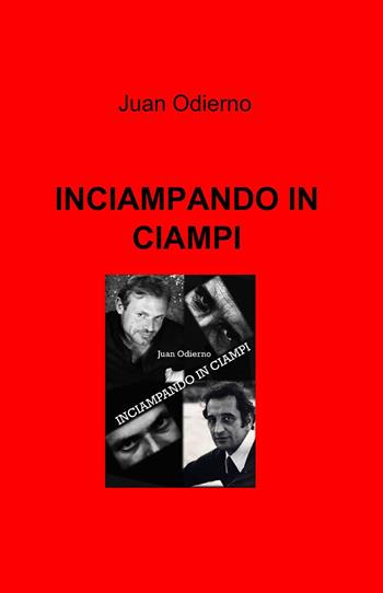 Inciampando in Ciampi - Juan Odierno - Libro ilmiolibro self publishing 2013, La community di ilmiolibro.it | Libraccio.it