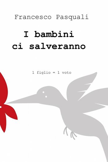 I bambini ci salveranno - Francesco Pasquali - Libro ilmiolibro self publishing 2013, La community di ilmiolibro.it | Libraccio.it