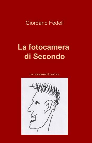 La fotocamera di Secondo - Giordano Fedeli - Libro ilmiolibro self publishing 2013, La community di ilmiolibro.it | Libraccio.it