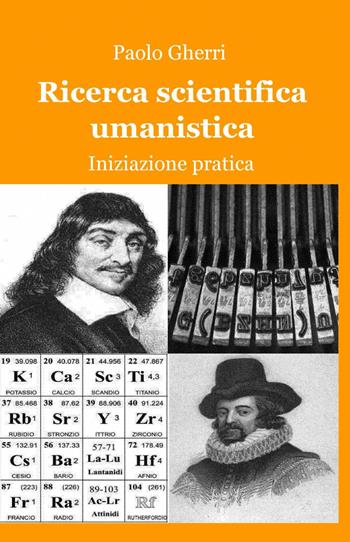 Ricerca scientifica umanistica - Paolo Gherri - Libro ilmiolibro self publishing 2011, La community di ilmiolibro.it | Libraccio.it