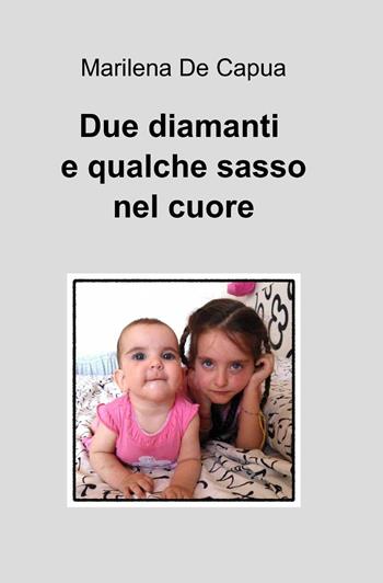 Due diamanti e qualche sasso nel cuore - Marilena De Capua - Libro ilmiolibro self publishing 2013, La community di ilmiolibro.it | Libraccio.it