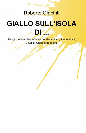 Giallo sull'isola di... - Roberto Giacinti - Libro ilmiolibro self publishing 2013, La community di ilmiolibro.it | Libraccio.it