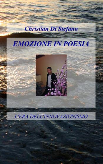 Emozione in poesia - Christian Di Stefano - Libro ilmiolibro self publishing 2013, La community di ilmiolibro.it | Libraccio.it