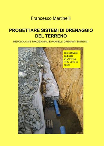 Progettare sistemi di drenaggio del terreno - Francesco Martinelli - Libro ilmiolibro self publishing 2013, La community di ilmiolibro.it | Libraccio.it