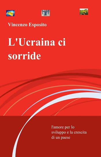 L' Ucraina ci sorride - Vincenzo Esposito - Libro ilmiolibro self publishing 2013, La community di ilmiolibro.it | Libraccio.it