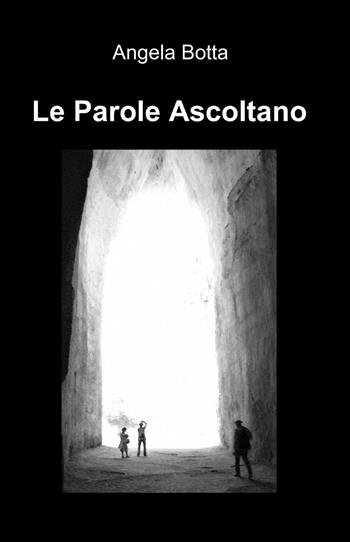 Le parole ascoltano - Angela Botta - Libro ilmiolibro self publishing 2013, La community di ilmiolibro.it | Libraccio.it