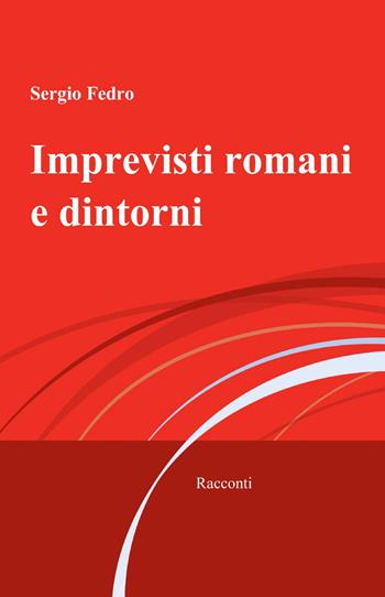 Imprevisti romani e dintorni - Sergio Fedro - Libro ilmiolibro self publishing 2011, La community di ilmiolibro.it | Libraccio.it