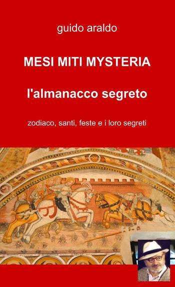Mesi, miti, mysteria - Guido Araldo - Libro ilmiolibro self publishing 2013, La community di ilmiolibro.it | Libraccio.it