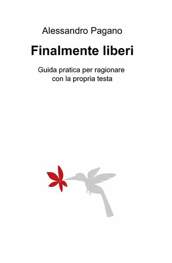Finalmente liberi - Alessandro Pagano - Libro ilmiolibro self publishing 2013, La community di ilmiolibro.it | Libraccio.it